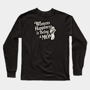 Women's Happiness is being a Mom |  Mother's day | Mom lover gifts Long Sleeve T-Shirt